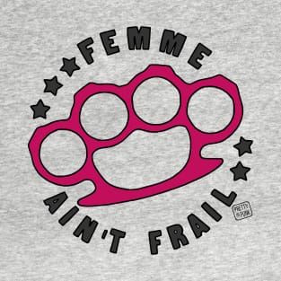 Femme Ain't Frail T-Shirt